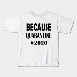 Because Quarantine 2020 Kids T-Shirt